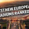 Biggest new European Stradiums