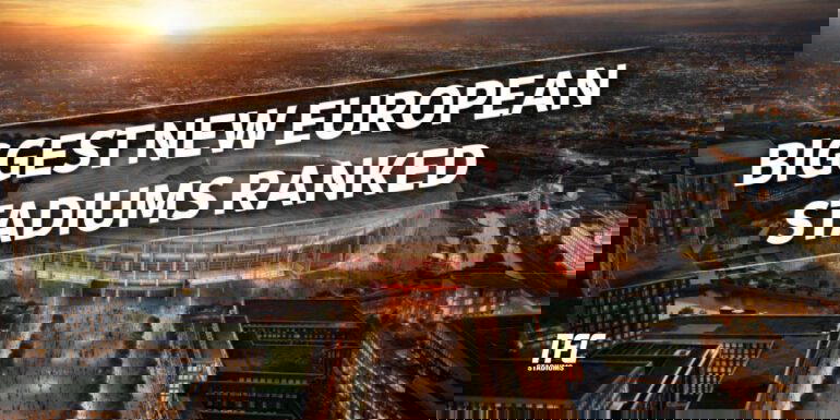 Biggest new European Stradiums