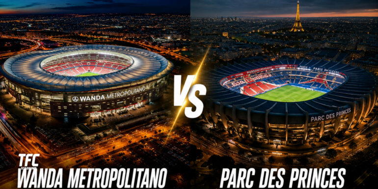 Wanda Metropolitano vs Parc des Princes